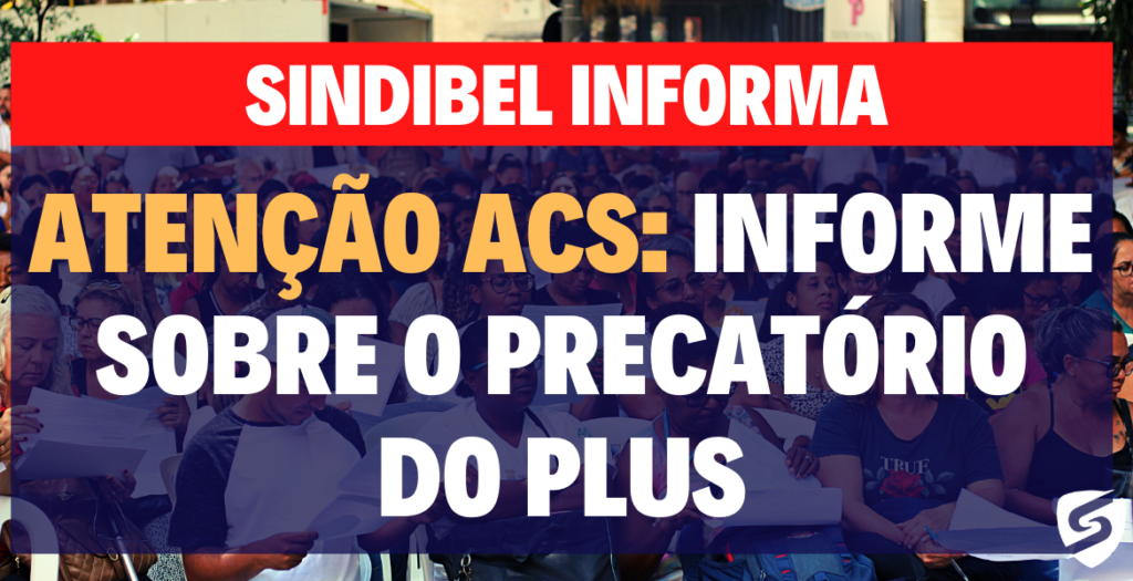 ATENÇÃO ACS INFORME SOBRE O PRECATÓRIO DO PLUS SINDIBEL